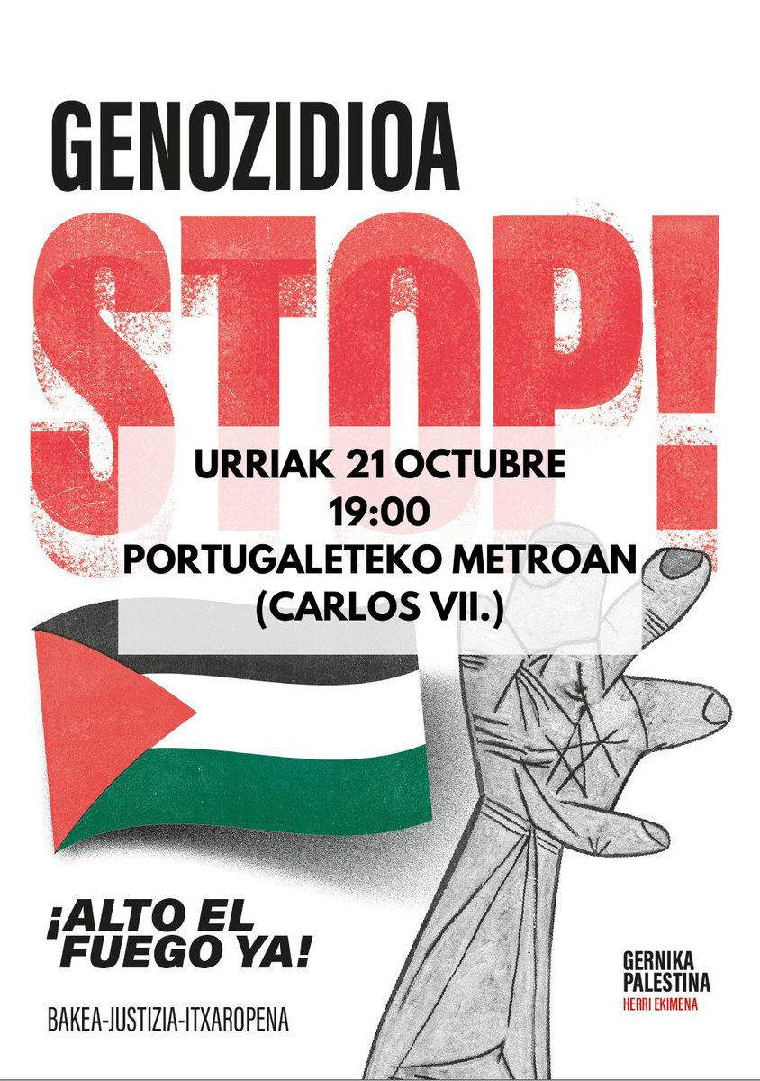 🖐🏽GENOZIDIOA STOP!

🇵🇸𝐊𝐎𝐍𝐓𝐙𝐄𝐍𝐓𝐑𝐀𝐙𝐈𝐎𝐀 𝐏𝐎𝐑𝐓𝐔𝐆𝐀𝐋𝐄𝐓𝐄𝐍
𝐔𝐫𝐫𝐢𝐚𝐤 𝟐𝟏 𝐎𝐜𝐭𝐮𝐛𝐫𝐞 ·𝟏𝟗:𝟎𝟎 · 𝐌𝐞𝐭𝐫𝐨𝐚𝐧 (𝐂𝐚𝐫𝐥𝐨𝐬 𝐕𝐈𝐈.)

Saldremos a la calle en toda Euskal Herria en contra del genocidio de Israel y a favor del pueblo palestino.