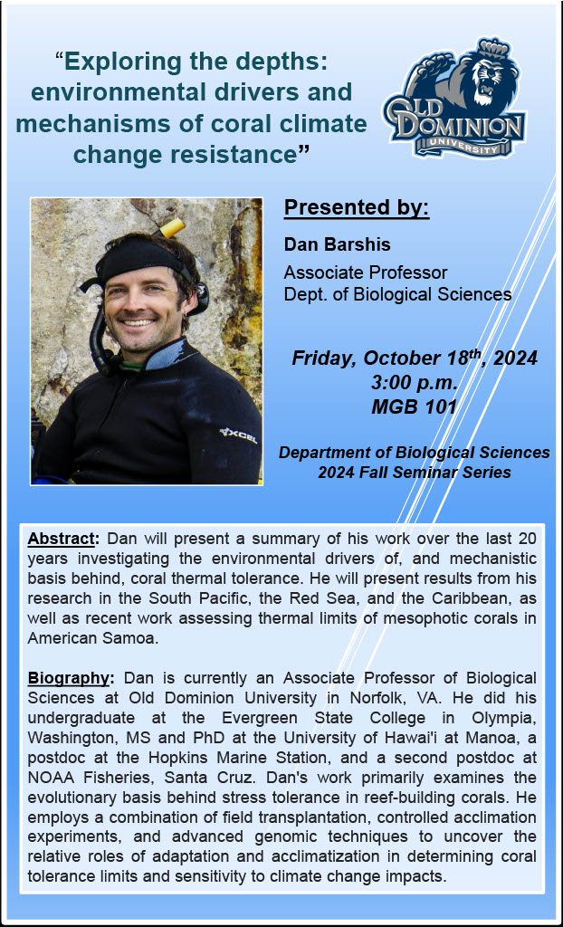 Please join us for the #Biologicalsciences Seminar this Friday (Oct 18th) at 3pm in MGB 101. Please note the location change this week! Our own Dr. Dan Barshis is presenting:

“Exploring the depths: environmental drivers and mechanisms of coral climate change resistance”