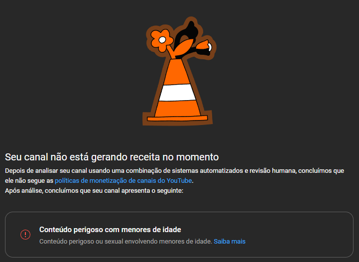 P3DRU #2MILHÕES (@p3druyt) on Twitter photo Olá <a href="/YouTubeBrasil/">YouTube Brasil</a> Preciso de ajuda, meu canal teve a monetização retirada a dias por "Conteúdo perigoso ou sexual envolvendo menores de idade"
Sempre segui todas diretrizes da comunidade e não faz o menor sentido disso ter acontecido!
<a href="/YTCriadores/">YouTube Criadores</a> <a href="/YouTube/">YouTube</a> <a href="/TeamYouTube/">TeamYouTube</a> Olá <a href="/YouTubeBrasil/">YouTube Brasil</a> Preciso de ajuda, meu canal teve a monetização retirada a dias por "Conteúdo perigoso ou sexual envolvendo menores de idade"
Sempre segui todas diretrizes da comunidade e não faz o menor sentido disso ter acontecido!
<a href="/YTCriadores/">YouTube Criadores</a> <a href="/YouTube/">YouTube</a> <a href="/TeamYouTube/">TeamYouTube</a>