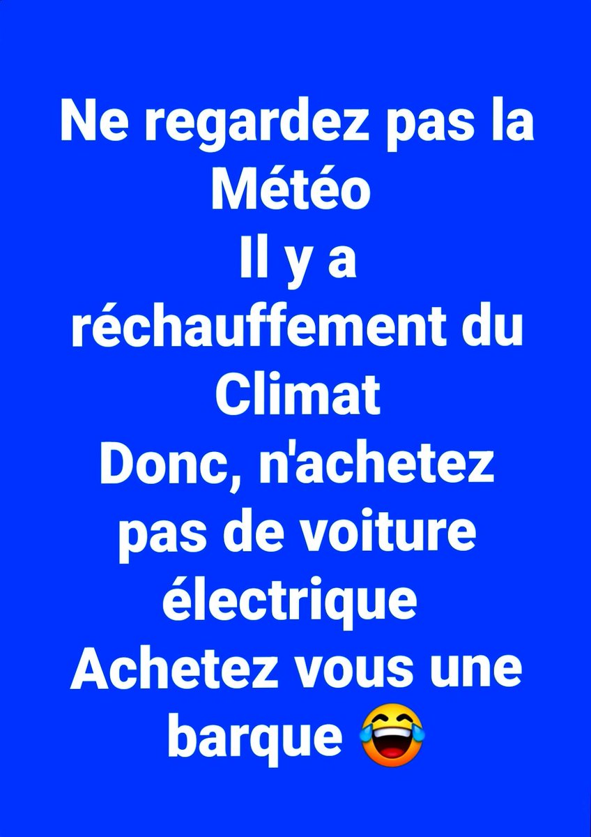 Ne regardez pas la #Météo 
Il y à réchauffement du #Climat
Donc, n'achetez pas de #VoitureElectrique 
Achetez vous une barque 😂