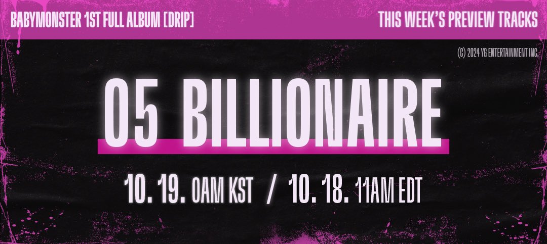 [DRIP] 'BILLIONAIRE’ PREVIEW COUNTER
Originally posted by yg-life.com

10.19. 0AM KST / 10.18. 11AM EDT

#BABYMONSTER #베이비몬스터 #1stFULLALBUM #DRIP #PreviewTracks #BILLIONAIRE #Counter #YG