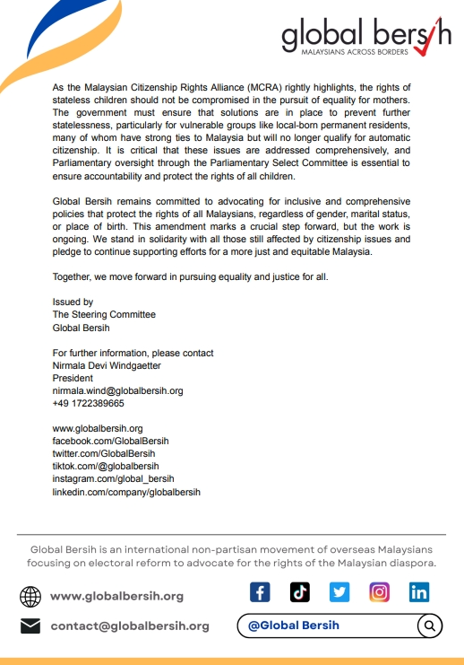 Media statement: Global Bersih applauds the progressive citizenship amendments; concerned about the regressive ones

While we celebrate this progress, GB acknowledges the amendment's non-retroactive nature, which continues to exclude children born before the law's implementation.