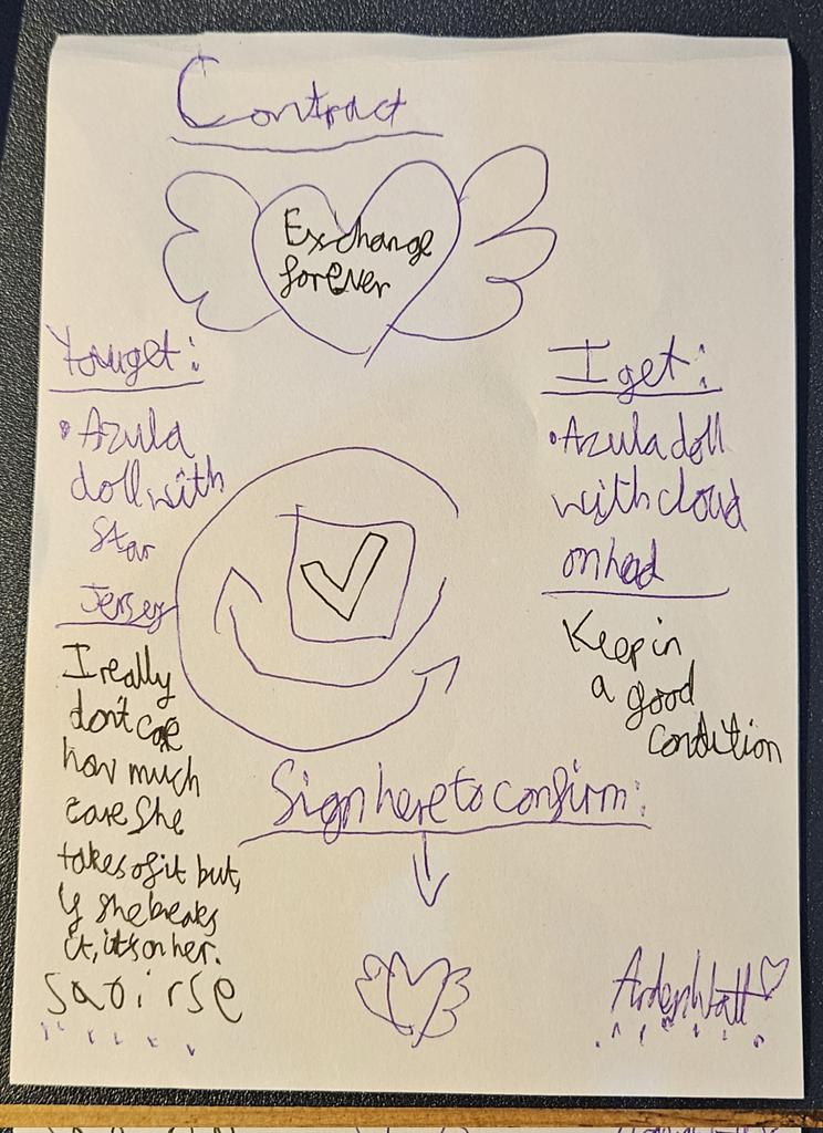 After explaining what it is a lawyer actually does, my ten year old daughter decided to draft her first contract, for the exchange of an 'Azula doll' with her little sister. 
I'm torn between being super proud 🥹 and sending back a heavy redline markup and aggressive cover email