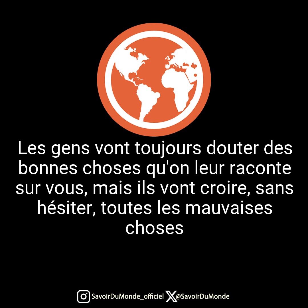 SavoirDuMonde's tweet photo. Les gens vont toujours douter des bonnes choses qu'on leur raconte sur vous, mais ils vont croire, sans hésiter, toutes les mauvaises choses https://t.co/qGWZni3W94