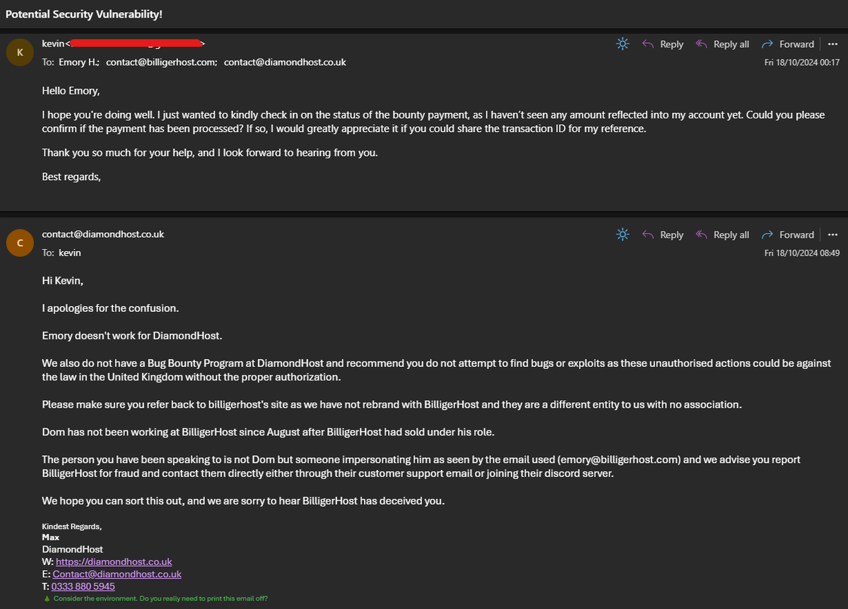 DiamondHosts's tweet photo. It's quite upsetting to find out that the company that sold above you is trying to use your name to create fake rewards for a bounty scheme you didn't endorse

Well Emory H (COO at BilligerHost) has done that. They are deceiving someone in emails trying to be the old CEO who hasn't been there since August.

Thank you Max for reporting this to me.