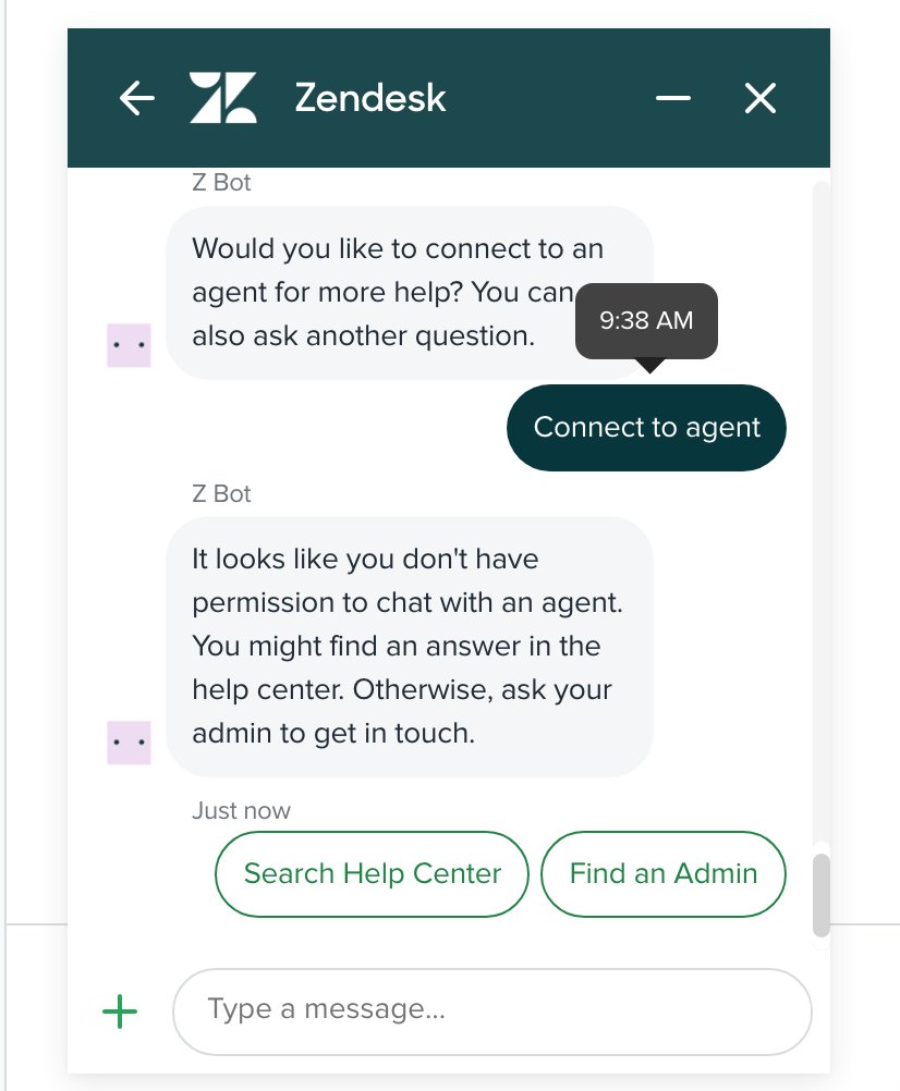 This is ridiculous <a href="/Zendesk/">Zendesk</a> I've been trying to talk to an gent about making changes to our account and upgrading. Nobody EVER gets back to me and now I don't have permission to chat with a agent. I could understand it if I had been rude but thats not happened. Please help!
