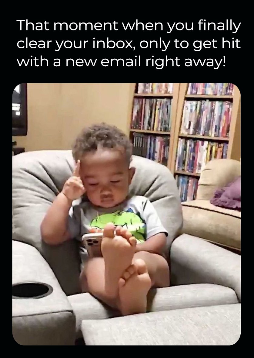 UpDigitalLtd's tweet photo. That moment when you finally clear your inbox, only to get hit with a new email right away!

Me: Finally clears inbox

Inbox: New email arrives 5 seconds later https://t.co/zab7YIsMub