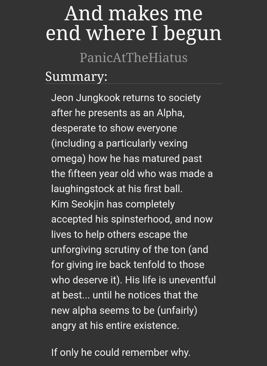 Fic: And makes me end where I begun
Pairing: jinkook
Author: PanicAtTheHiatus 
Tag: a\b\o 
Ok bridgerton fans put your hands up! This fic is inspired from bridgerton, i could praise it for daaaysss! Beautiful written!

#fanfic #omegaverse #jinkook #jin #jungkook