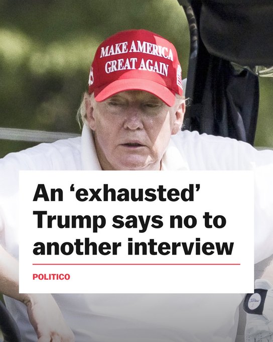 A Politico headline: An 'exhausted' Trump says no to another interview