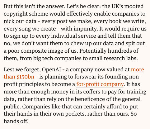 ednewtonrex's tweet photo. The UK government wants to legalise training AI on people's creative work without a licence. They propose letting creators 'opt out' - but opt-outs are rarely taken up, as most people don't realise they have the option. AI companies should be required to get actual, opt-*in* consent if they want to train models on people's life's work - models that will compete with those people.

The govt's proposal would be an upending of copyright law that would have terrible consequences for the UK's creative industries. @stokel is spot on in the Guardian today. Read the full article here: https://t.co/GOpDyPIZB8