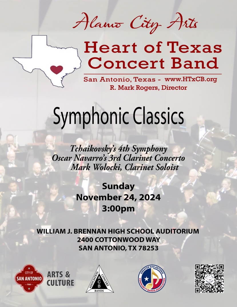 htxcb's tweet image. Heart of Texas Concert Band
Symphonic Classics

Sun Nov 24   3 PM

BRENNAN HIGH SCHOOL  2400 COTTONWOOD WAY SAN ANTONIO, TX 78253
Tchaikovsky's 4th Symphony
Prelude and Waltz from the ballet Coppelia

Oscar Navarro's 3rd Clarinet Concerto
heartoftexasconcertband.org