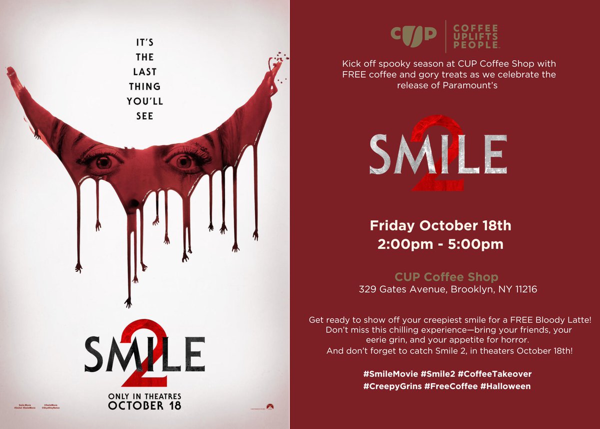 Kick off spooky season at <a href="/coffeeupliftsp1/">coffeeupliftspeople</a> with #FREEcoffee and gory treats celebrating the release of Paramount’s Smile 2 today! 

Friday, October 18, 2024
2 PM - 5 PM 
CUP Coffee Shop
329 Gates Avenue
#Brooklyn, #NewYork 11216 

#SmileMovie #Smile2 <a href="/ParamountPics/">Paramount Pictures</a> 
#ONE35Agency