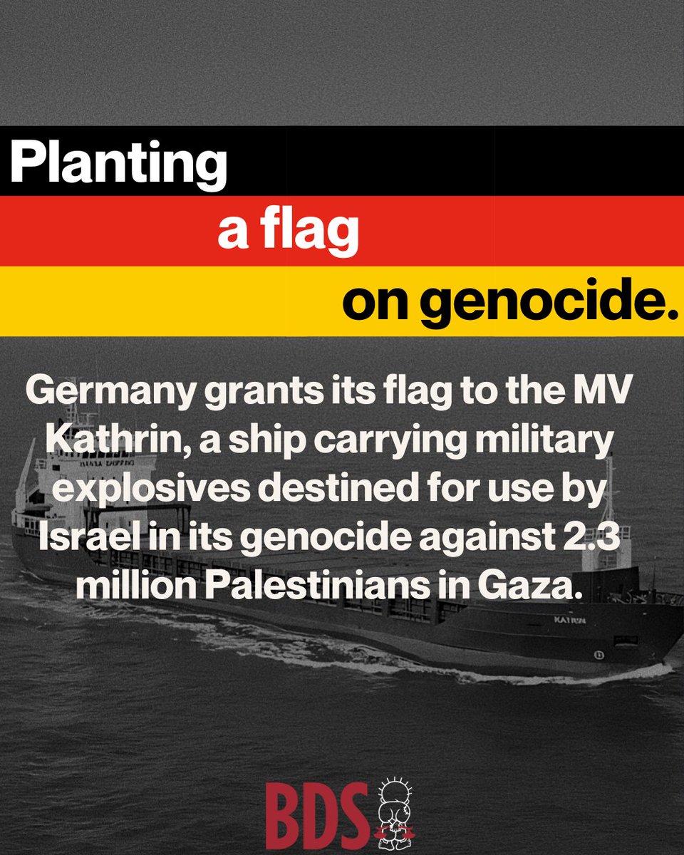 BDSmovement's tweet photo. Planting a flag on genocide.

Germany grants its flag to the MV Kathrin, a ship carrying military explosives destined for use by Israel in its genocide against 2.3 million Palestinians in Gaza. 

#BlockTheBoat https://t.co/93MgRcndLU