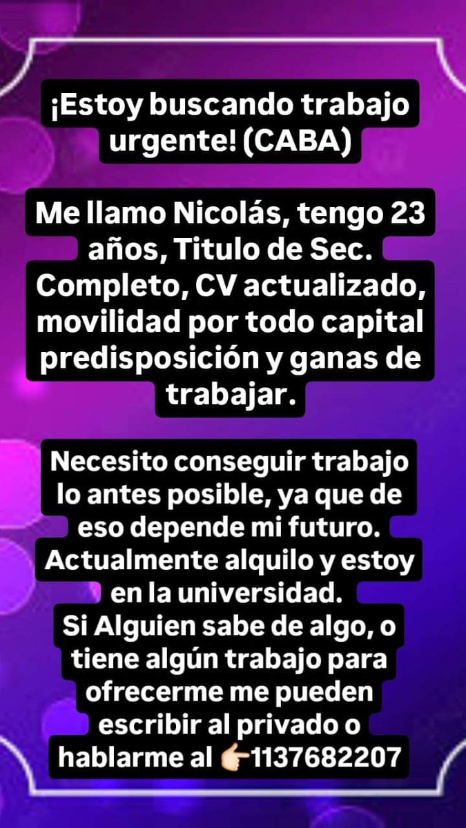 Nicolas estudia y necesita laburar.
No pasa cbu, pide trabajo.
X haz tu magia.
