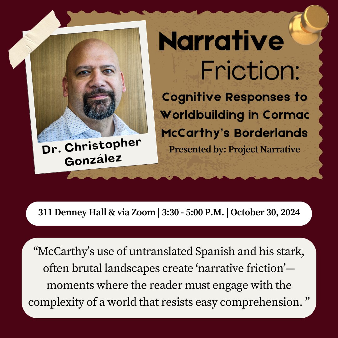@projectnarrative welcomes Dr. Christopher González in 311 Denney Hall  and over Zoom on October 30, 3:30 to 5 p.m., for a lecture on the narrative friction in Cormac McCarthy's Borderlands. For more information: bit.ly/3NoOcph