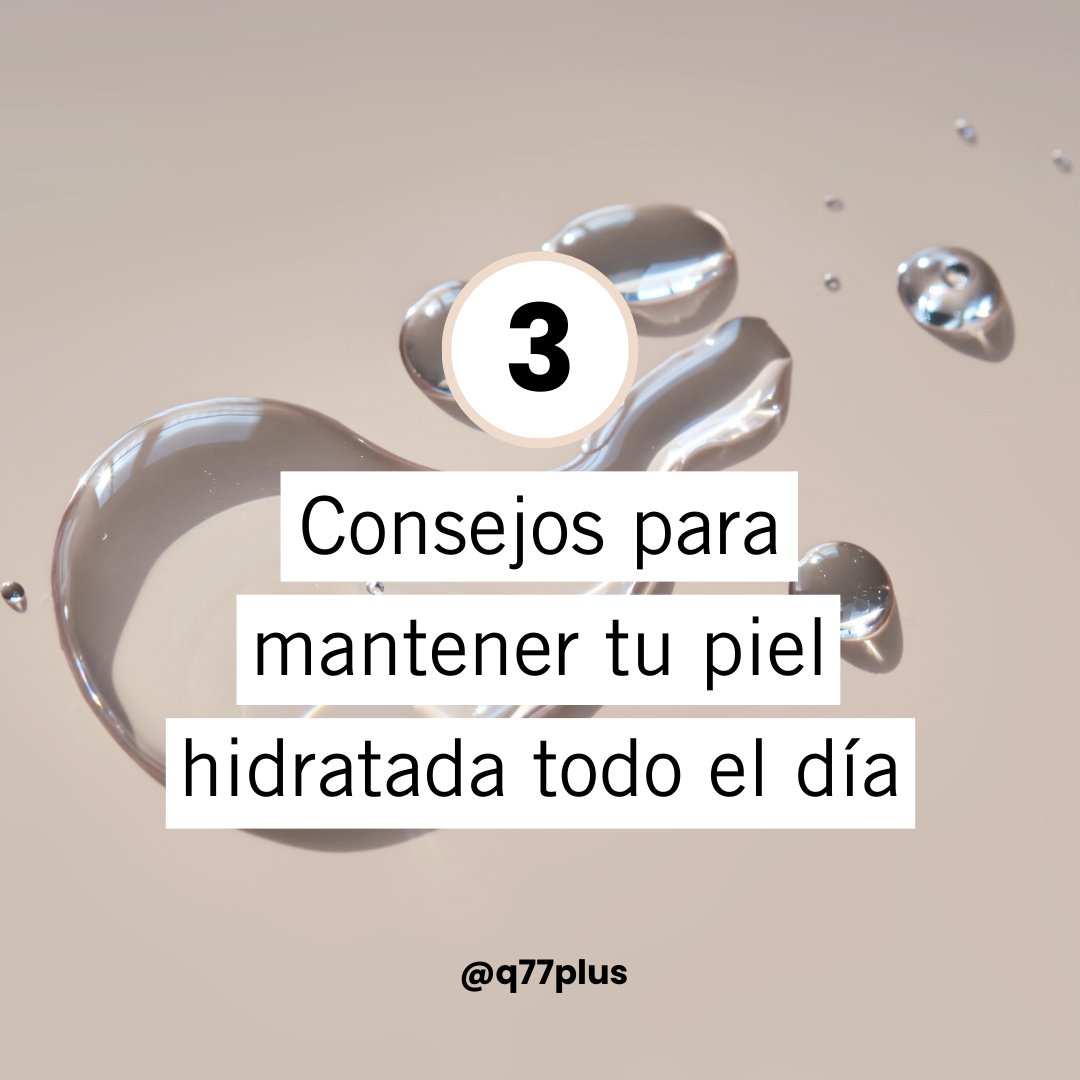 q77plus's tweet photo. ¿Quieres tener una piel hidratada durante todo el día? ¡Aquí te dejamos 3️⃣ consejos infalibles! https://t.co/1cIJzN2Qtc