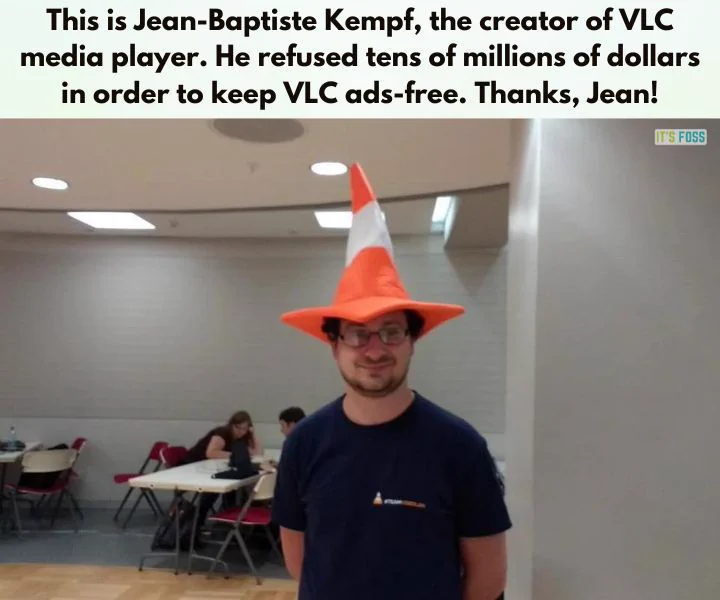 This is Jean-Baptiste Kempf, the creator of VLC media player. He refused tens of millions of dollars in order to keep VLC ad-free. Thanks Jean! There is a photo of Jean wearing a VLC-themed hat.