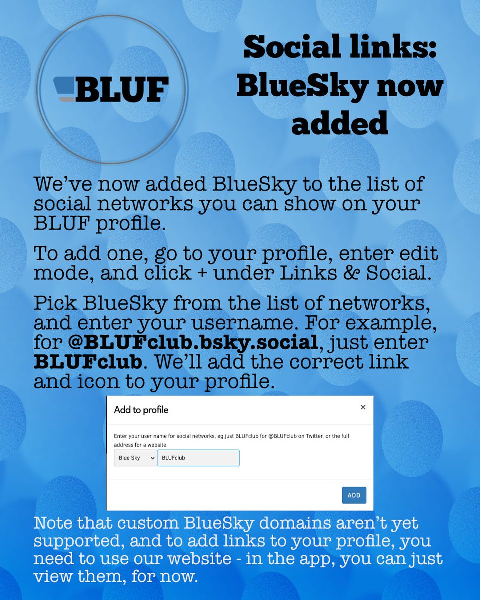 We’ve now added BlueSky to the list of social networks you can show on your BLUF profile.
To add one, go to your profile, enter edit mode, and click + under Links &amp; Social.
Pick BlueSky from the list of networks, and enter your username. For example, for <a href="/BLUFclub/">BLUF Director, Nigel</a>.bsky.social.