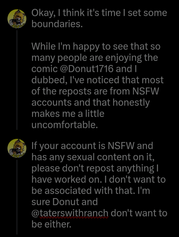 Angel38513108's tweet photo. Since Twitter didn't send the message right, here's the whole thing in screenshots.

TL;DR: Don't follow me or repost anything I work on if you are an NSFW account and have sexual content on your blog.

 Same with @Donut1716 and @taterswithranch. https://t.co/Fjm2xOXGU6