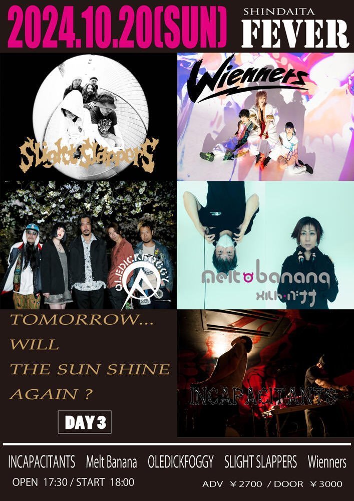 LIVEHOUSE FEVER (@livehouse_fever) on Twitter photo 【明日】10.20 (Sun)
SLIGHT SLAPPERS presents
Tomorrow...Will The Sun Shine Again? DAY 3
SLIGHT SLAPPERS
INCAPACITANTS
MELT BANANA
OLEDICKFOGGY
Wienners
OP17:30/ST18:00
下記メールにてチケット受付中!slight.slappers.reservation@gmail.com
お待ちしてます!
fever-popo.com/schedule/2024/… 【明日】10.20 (Sun)
SLIGHT SLAPPERS presents
Tomorrow...Will The Sun Shine Again? DAY 3
SLIGHT SLAPPERS
INCAPACITANTS
MELT BANANA
OLEDICKFOGGY
Wienners
OP17:30/ST18:00
下記メールにてチケット受付中!slight.slappers.reservation@gmail.com
お待ちしてます!
fever-popo.com/schedule/2024/…