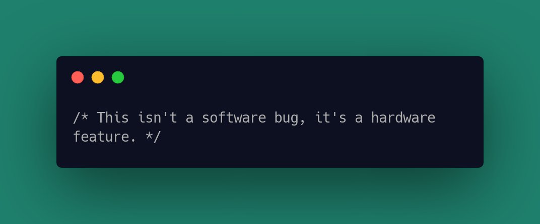 CodeLaughs's tweet image. /* This isn&apos;t a software bug, it&apos;s a hardware feature. */ #ProgrammerLaughs #NerdHumor