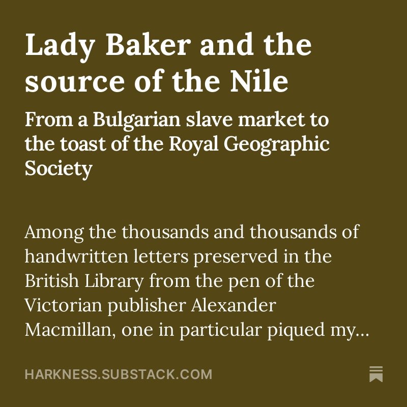 Rescued from a Bulgarian slave market, young Florence trekked across Africa with Samuel Baker in search of the source of the Nile. Brave enough to face lions and warlords,  but not to admit they weren't married! harkness.substack.com/p/lady-baker-a…