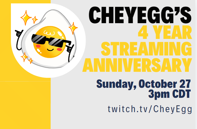 4 Years of Streaming! 💛 Excited to catch up with everyone next weekend!

twitch.tv/CheyEgg