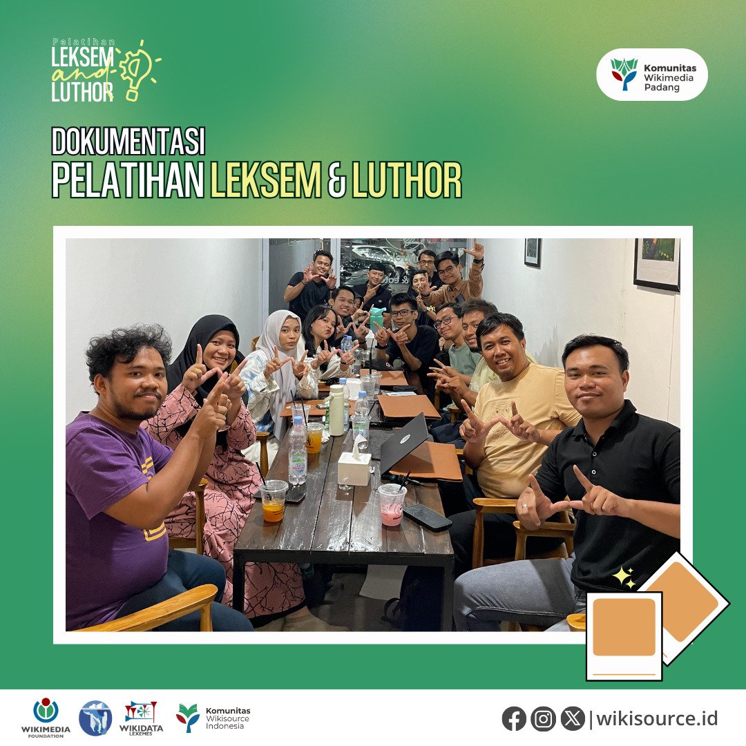 [Dokumentasi Pelatihan Leksem dan Luthor Padang]

Halo, Kawan Wiki!

Komunitas Wikisource Indonesia mengadakan rangkaian kegiatan Pelatihan Leksem &amp; Luthor. Pelatihan ini dilakukan di 5 kota berbeda, yakni Medan, Padang, Bandung, Bali, dan Yogyakarta.