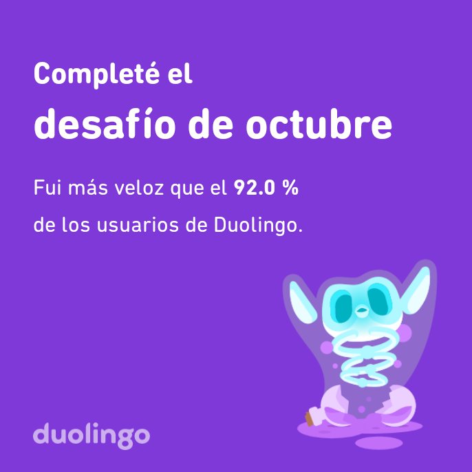 ¡Completé el desafío de octubre más rápido que el 92.0 % de los usuarios de Duolingo!