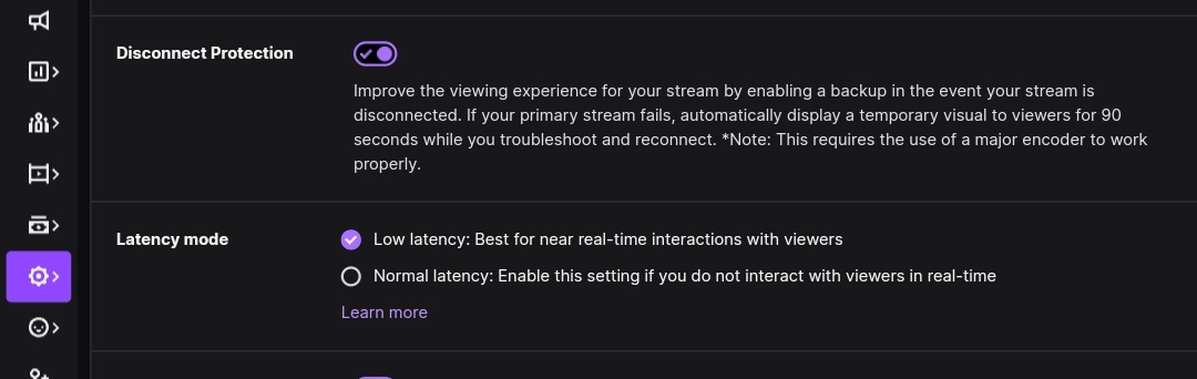 STREAMERS! YOU MUST HAVE THIS TWITCH SETTING ON!!!
So i just recently discovered DISCONECT PROTECTION. Since spetember, I've been having these constant small dcs that resulted in the whole stream to end, all lurkers kicked out, and a whole new vod. Turns out, twitch has this
