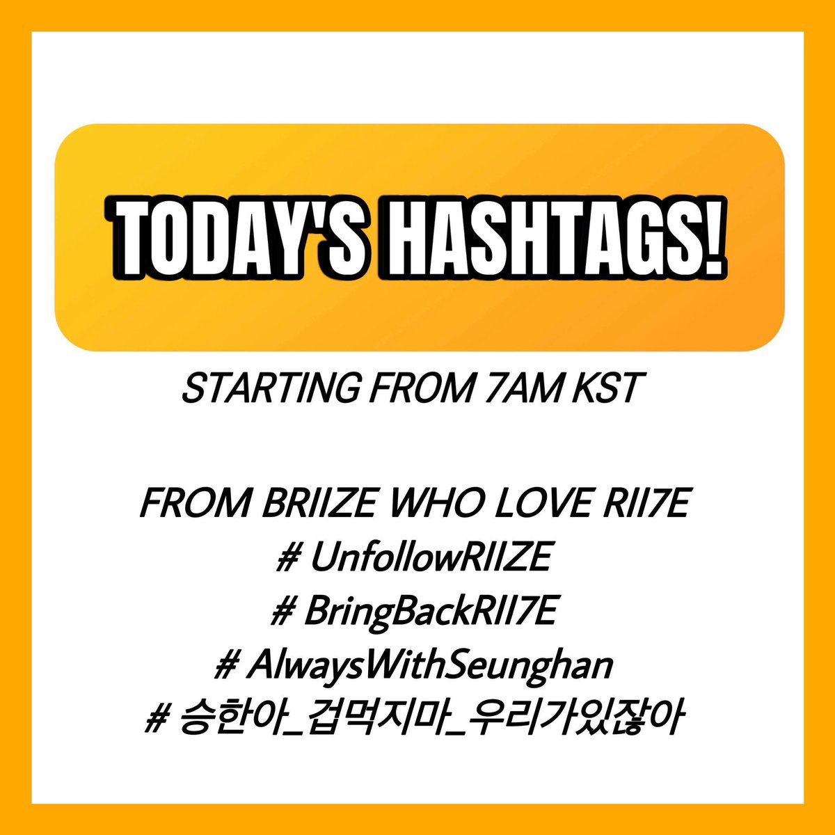 RIIZE_NEWS's tweet photo. 🔔‼️TAGS FOR TODAY‼️🔔

Use the following tags today! Please reply, share and repost. Let’s make them trend! 🧡 

FROM BRIIZE WHO LOVE RII7E
#UnfollowRIIZE
#BringBackRII7E
 #AlwaysWithSeunghan
#승한아_겁먹지마_우리가있잖아

Next tags announcement tomorrow at 7AM KST (00:00 CEST) https://t.co/AvMmZqU4gY