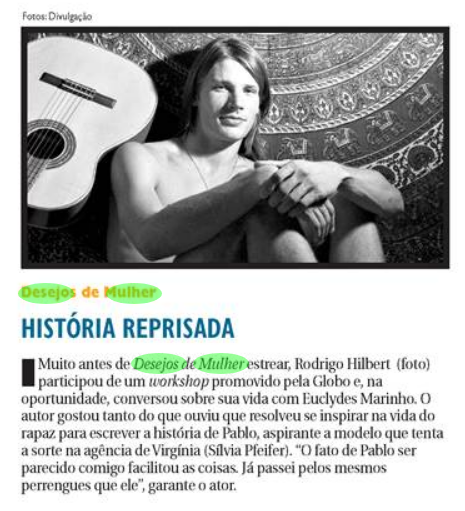 A história do Pablo de #desejosdemulher foi inspirada numa conversa que o Rodrigo Hilbert teve com o Euclydes Marinho. Que porre, hein. (Correio Braziliense, 24/04/2002)