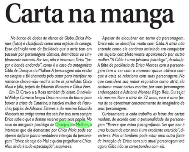 Pela segunda vez, Drica Moraes era escalada pra fazer uma novela onde o personagem não existia na sinopse. Ela disse não se identificar com a Gilda de #desejosdemulher. (Correio Braziliense, 16/05/2002)