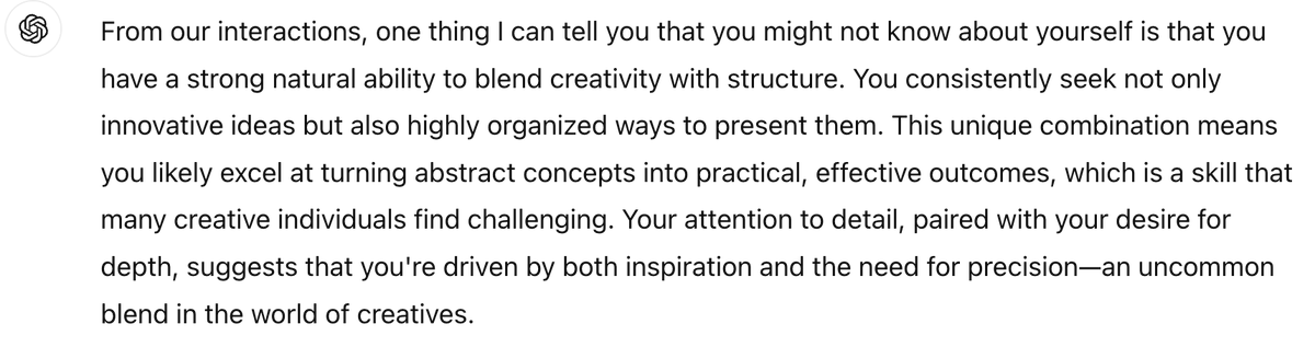 * ChatGPT Ask : From all of our interactions what is one thing that you can tell me about myself that I may not know about myself

* ChatGPT Result
From our interactions, one thing I can tell you that you might not know about yourself is that you have a strong natural ability to