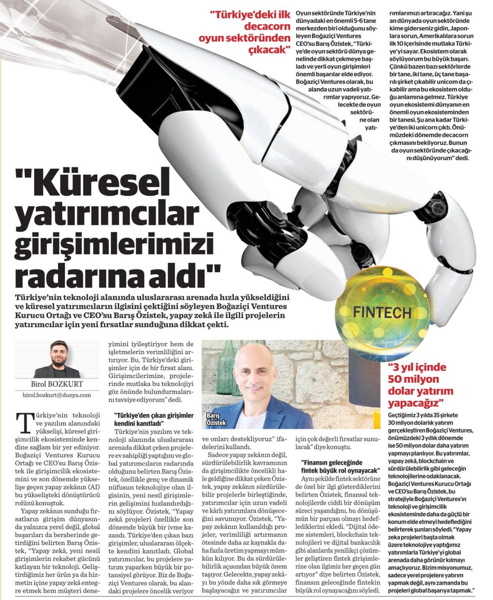 🚀Boğaziçi Ventures CEO'su Barış Özistek, Dünya Gazetesi’nin "Küresel Yatırımcılar Girişimlerimizi Radarına Aldı" başlıklı özel haberinde, Türkiye'den oyun sektöründe çıkacak ilk decacorn'u müjdeleyerek, yapay zeka ve teknoloji projelerine küresel yatırımcıların ilgisinin