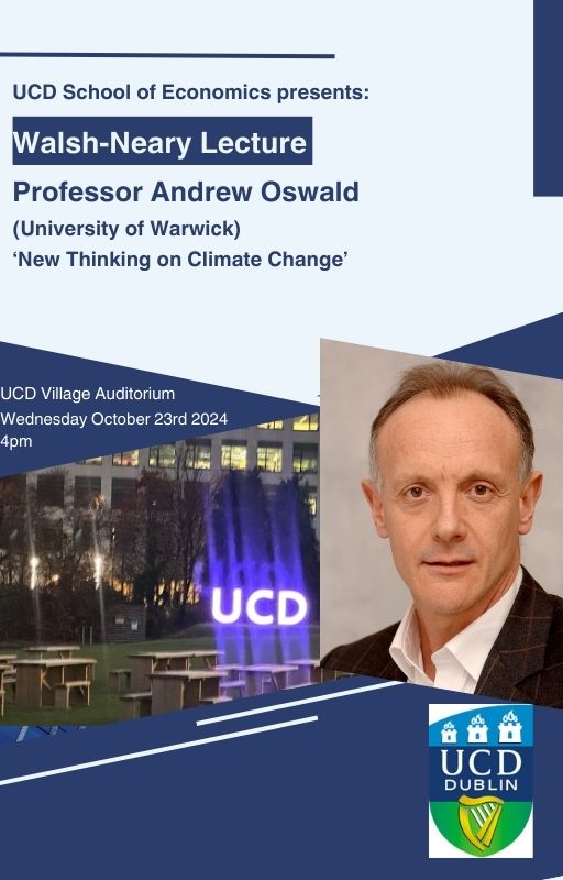 UCD Economics (@economicsucd) on Twitter photo Please join us for the inaugural Walsh-Neary Lecture on October 23 at 4pm. The lecture will be delivered by Andrew Oswald (<a href="/uniofwarwick/">University of Warwick</a>) on "New thinking on climate change." ALL WELCOME! Please register here: eventbrite.ie/e/walsh-neary-… <a href="/ucddublin/">University College Dublin</a> <a href="/UCDsustain/">UCD Sustainability</a> <a href="/ucdsocscilaw/">UCD Social Sciences</a> Please join us for the inaugural Walsh-Neary Lecture on October 23 at 4pm. The lecture will be delivered by Andrew Oswald (<a href="/uniofwarwick/">University of Warwick</a>) on "New thinking on climate change." ALL WELCOME! Please register here: eventbrite.ie/e/walsh-neary-… <a href="/ucddublin/">University College Dublin</a> <a href="/UCDsustain/">UCD Sustainability</a> <a href="/ucdsocscilaw/">UCD Social Sciences</a>
