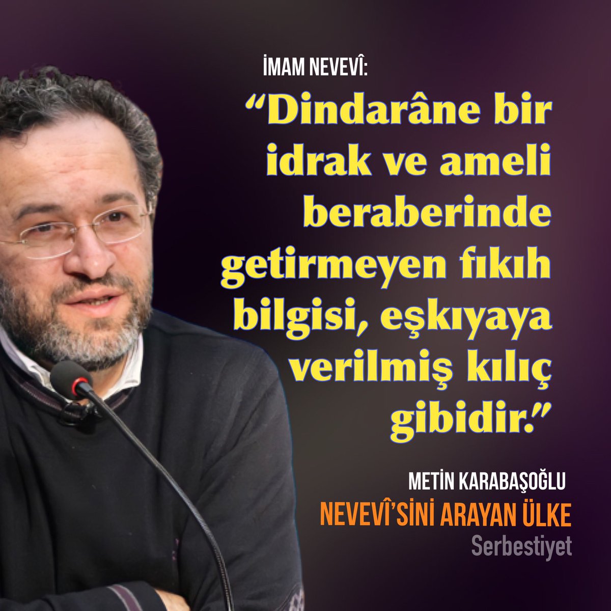 “Dindarâne bir idrak ve ameli beraberinde getirmeyen fıkıh bilgisi, eşkıyaya verilmiş kılıç gibidir.”

Nevevî’sini arayan ülke
[Metin Karabaşoğlu]
<a href="/mkarabasoglu/">metin karabaşoğlu</a> 
serbestiyet.com/featured/nevev…