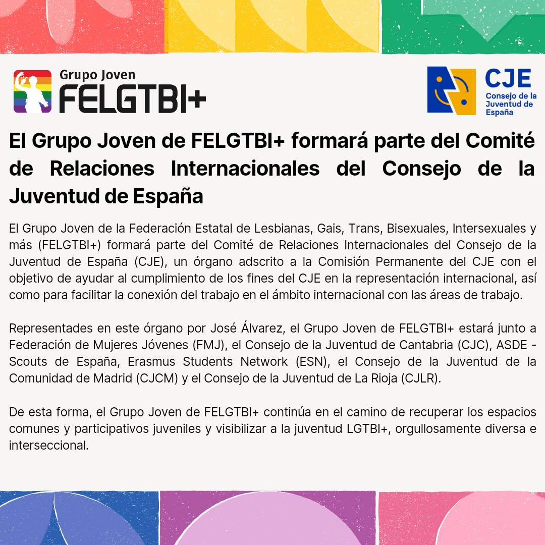 Formaremos parte del Comité de Relaciones Internacionales del Consejo de la Juventud de España.

Estamos orgulloses del logro alcanzado y de las compañeras de viaje.

Jóvenes, empoderades, diverses y orgulloses.

#JuventudTransformadora  #juventudLGTBI #jovenesFELGTBI #FELGTBI