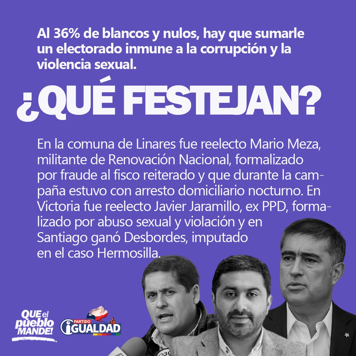 IgualdadPartido's tweet photo. Las jornadas post electorales se llenan de análisis flexibles en que todos ganan y nadie pierde. Siempre hay una forma de interpretar los resultados de tal manera que a nadie le falte festejo. Nosotros no tuvimos los resultados que esperábamos, lo declaramos abiertamente y le damos las gracias a las miles de personas que nos votaron. Pero podemos decir que nuestro pacto en la RM obtuvo más votos que el pacto de amarillos con demócratas, más que el PDG y más votos que los "social cristianos".

Nuestra opción ha sido construir izquierda al margen del oficialismo y eso evidentemente es duro porque se hace sin plata y sin medios de comunicación. Pero seguimos porfiando.

Esta "fiesta de la democracia" se ha ido poniendo rara. Hay épicas que aplaudimos y que no siendo propias nos alegran profundamente, como la de Puente Alto y la paliza electoral en Pudahuel (hablando de municipales). En esos territorios festeja un pueblo que votó masivamente. Pero la lectura general de las elecciones, con ese 36% de blancos y nulos, debiera encender unas cuántas alarmas.

Construir un proyecto político que no le tema a la derecha, que sea genuinamente popular, que cuando gobierne lo haga en función de lo que prometió en campaña y cuya fuerza sea un pueblo en movilización permanente, social y electoralmente, es la única alternativa que debemos tener por delante, y no nos deben mover ni un centímetro de ese horizonte las "urgencias" electorales ajenas y los cantos de sirena que llaman a "frenar" a la derecha, provenientes de los que gobiernan luego con ellas.