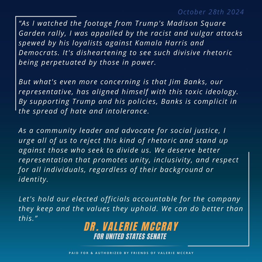My opponent, Jim Banks, has openly aligned himself with a man who continues to spew racist and vulgar attacks at his opponents. Is this really who you want to represent you in the Senate? Let's hold our elected officials accountable for the company they keep and the values they