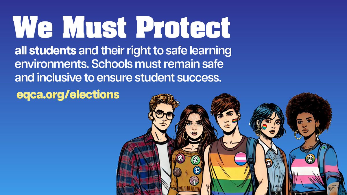 eqca's tweet photo. ALL students deserve safe, inclusive learning environments, but that starts with voting out those who threaten their safety. Check out https://t.co/Ndg9nuuiEJ to make an informed decision. #Vote4Equality #SafeSchools #ProtectOurYouth https://t.co/vd7msYbjj0