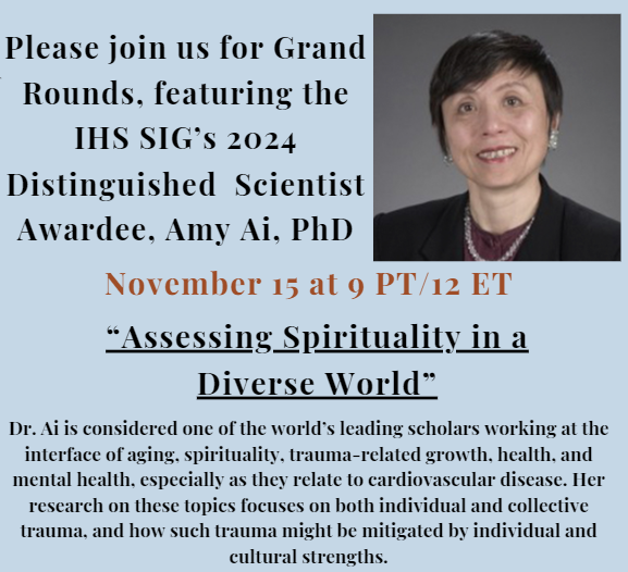 See below for information regarding our upcoming Grand Rounds with IHS SIG 2024 Distinguished Scientist Awardee, Amy Ai, PhD!
Zoom link: partners.zoom.us/j/88085872792