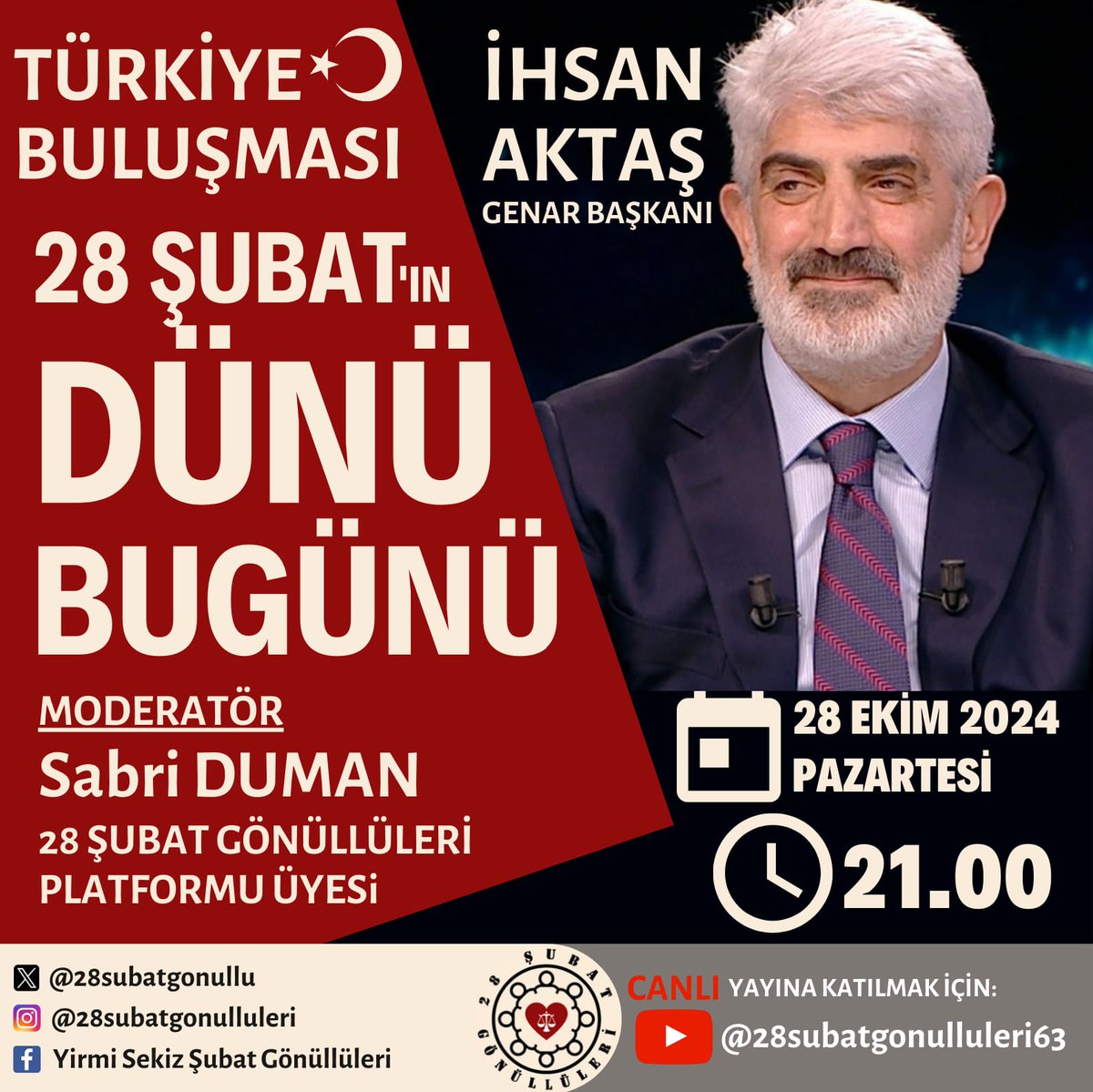 28subatgonullu's tweet photo. CANLI YAYINIMIZA  BEKLİYORUZ..

28 Şubat Gönüllüleri  Platformunun bu ayki geleneksel canlı yayınında; GENAR Araştırma Şirketi Yönetim Kurulu Başkanı, Gazeteci Yazar İhsan AKTAŞ ile 28 Şubat'ın dünü ve bugününü konuşacağız.
                                                                                Canlı yayınımıza hepinizi bekliyoruz. Ajandalarınıza şimdiden kaydediniz. 
                                                                                                                                                             📆 28 EKİM 2024 PAZARTESİ 
🕘 SAAT: 21.00
                                                                                                                                                                            NOT:
Canlı yayınımızı YouTube, X, Facebook ve Instagram hesaplarımız üzerinden aynı anda izleyebilir, yorumlar bölümünden sorularınızı iletebilirsiniz.

YouTube:
https://t.co/vEBxzWX7P5…

Instagram: 
https://t.co/qjuFnQUzI1…

X:
https://t.co/WzWXonTFSk…

#28SubatGonulluleriPlatformu
@RTErdogan @EmineErdogan @_aliyalcin_ @Sdka_Aydin @muratozer_ist @yenisafakwriter @ersoyakif1 @ahmetsimsirgil @ihsanaktas