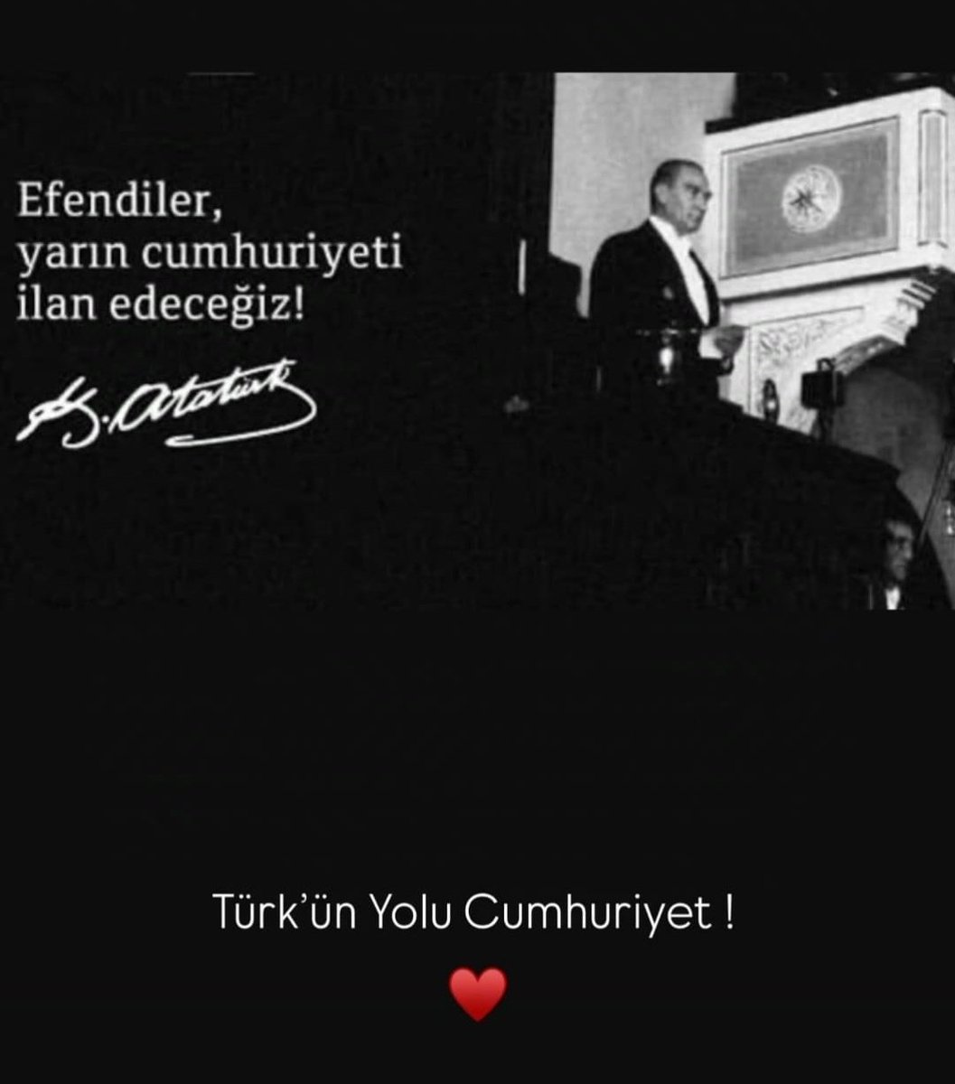 Efendiler!
 "Yarın Cumhuriyeti İlan Edeceğiz" 

Mustafa Kemal Atatürk