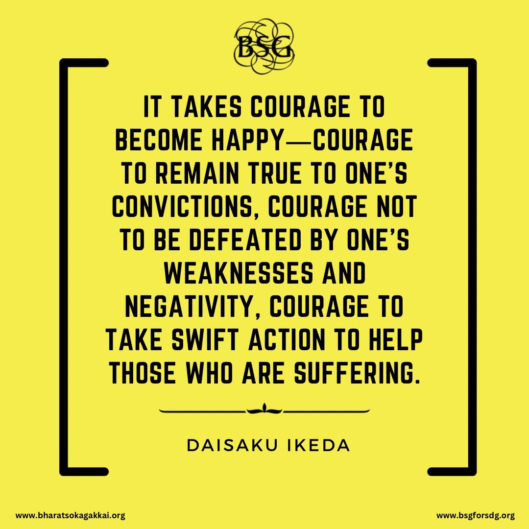 bsgindofficial's tweet image. It takes courage to become happy―courage to remain true to one’s convictions, courage not to be defeated by one’s weaknesses and negativity, courage to take swift action to help those who are suffering. - Daisaku Ikeda

#dailyencouragement #daisakuikedaquotes #BharatSokaGakkai