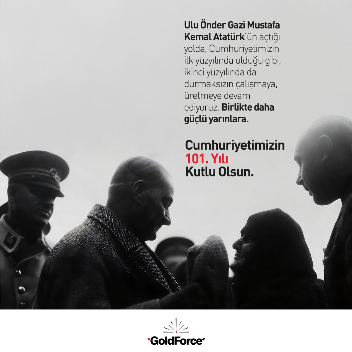 Ulu Önder Gazi Mustafa Kemal Atatürk'ün açtığı yolda, Cumhuriyetimizin ikinci yüzyılında da durmaksızın üretmeye devam ediyoruz. Birlikte daha güçlü yarınlara. 

Cumhuriyetimizin 101. Yılı Kutlu Olsun.🇹🇷

#29EkimCumhuriyetBayramımızKutluOlsun #MustafaKemalAtatürk #GoldForce