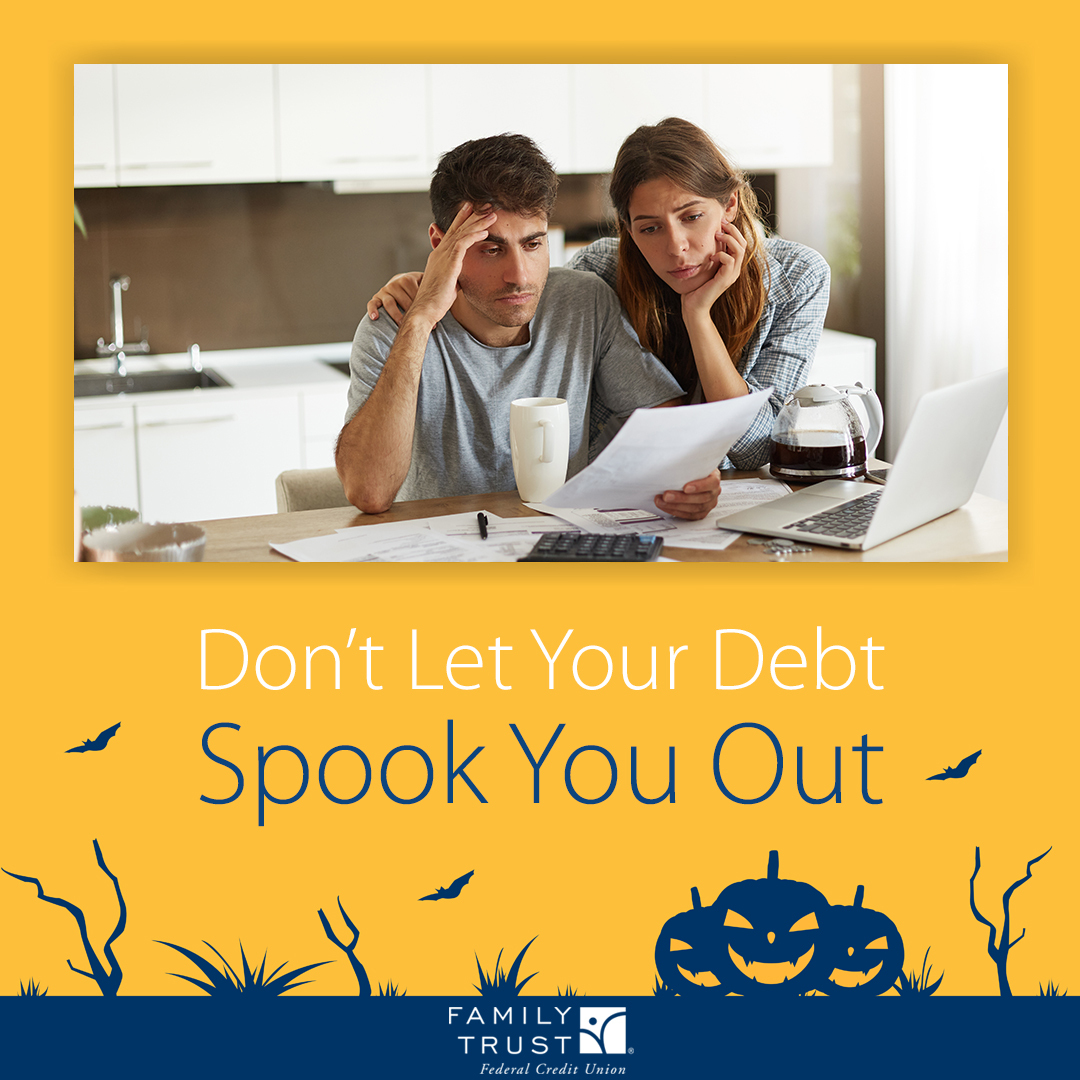 Don’t let your debt spook you out. Family Trust has financial counseling services to help. Use the Snowball Method, Avalanche Method, or reduce spending—we can guide you to a brighter financial future. 

#DebtFreeJourney #FamilyTrustFCU #FinancialCounseling