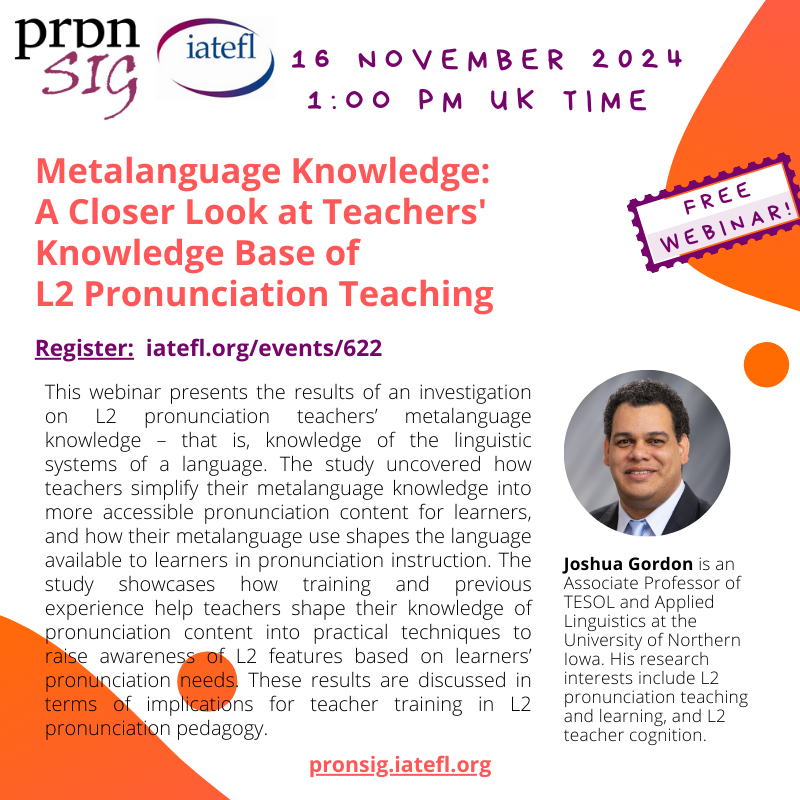 FREE webinar 👨🏻‍💻with Joshua Gordon: “Metalanguage Knowledge: A Closer Look at Teachers’ Knowledge Base of L2 Pronunciation Teaching“.

⏳When? Saturday, 16 November

⏰What time? 1:00 pm UK time

🤩Join us! Link for more info➡️➡️pronsig.iatefl.org/metalanguage/