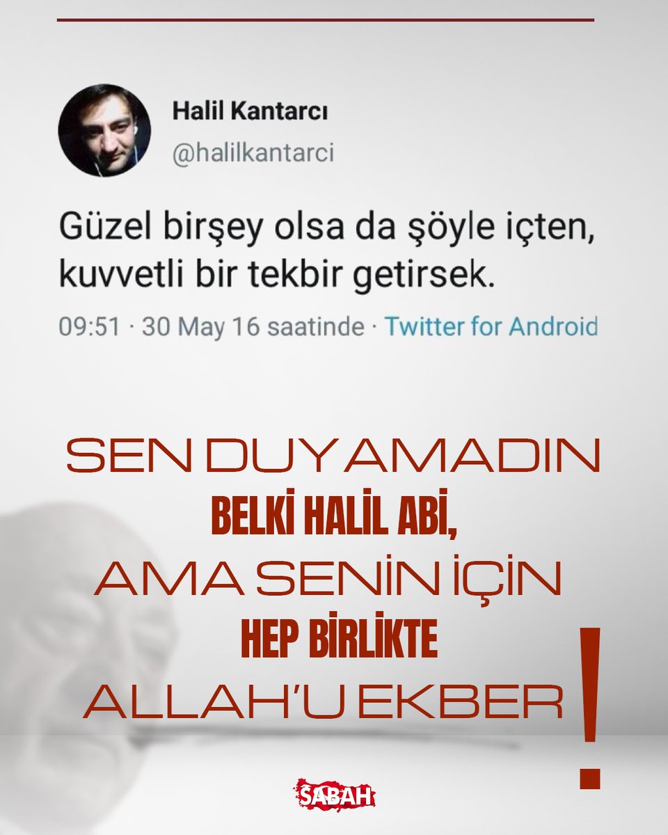 "Güzel bir şey olsa da şöyle içten, kuvvetli bir tekbir getirsek."

#15Temmuz şehidi Halil Kantarcı'nın paylaşımıydı...
Şimdi hakkıyla tekbir getirmenin tam zamanı:

ALLAH'U EKBER!

#fetullahgülen #gebermiş