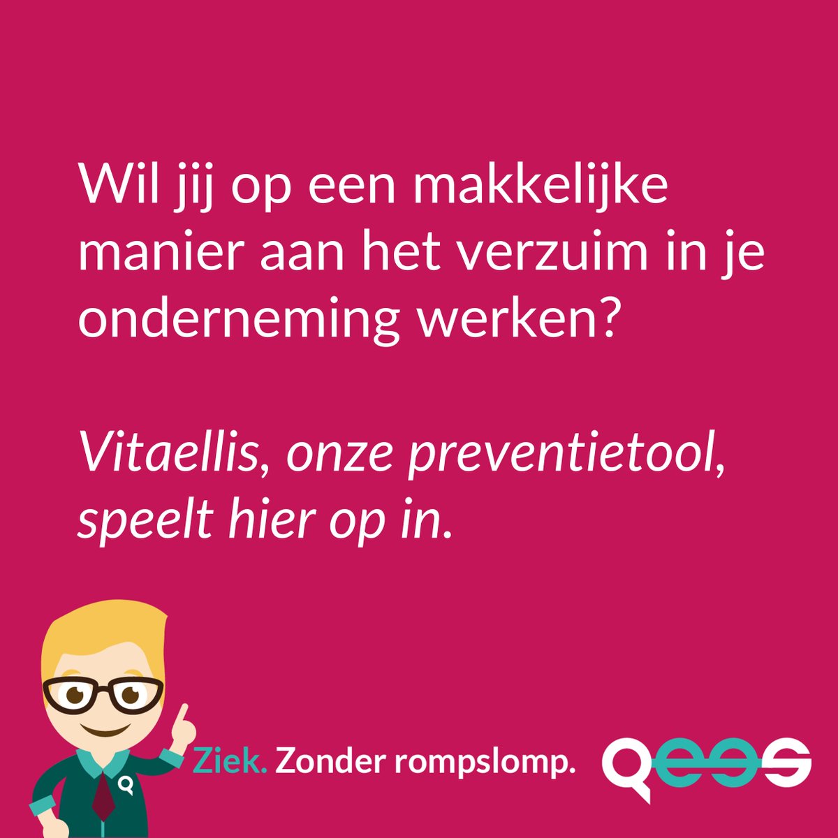 Wist je dat 2 van de 3 ziekmeldingen geen medische achtergrond heeft? Bij die meldingen speelt gedrag een rol. Op die ziekmeldingen heb je invloed.

Kijk op qees.nl/vitaellis voor meer informatie.